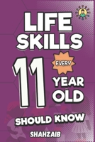 Life Skills Every 11 Year Old Should Know: The Resilient Leader's Playbook: Master Self-Identity & Ethical Choices! Activities for Young Changemakers ... (Life Skills Every 6 TO 13 YEAR Should Know) B0FH491DXM Book Cover