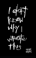 I Don't Know Why I Wrote This B09T32F9PT Book Cover