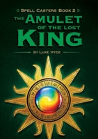 Spell Casters Book 2: The Amulet of the Lost King 1304259900 Book Cover