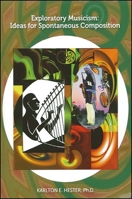 Exploratory Musicism: Ideas for Spontaneous Composition 1586842773 Book Cover