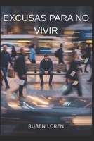 EXCUSAS PARA NO VIVIR: Por qué pospones tu vida y cómo dejar de hacerlo (Spanish Edition) B0GT599BR2 Book Cover