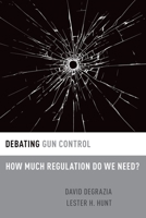 Debating Gun Control: How Much Regulation Do We Need? 0190251263 Book Cover