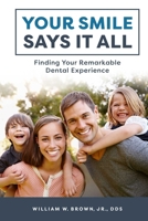 Your Smile Says It All: Finding Your Remarkable Dental Experience 159932962X Book Cover