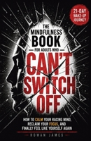 The Mindfulness Book for Adults Who Can’t Switch Off: How to Calm Your Racing Mind, Reclaim Your Focus, and Finally Feel Like Yourself Again 3911943008 Book Cover