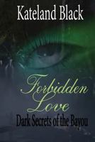 Forbidden Love-dark Secrets of the Bayou 1497483409 Book Cover