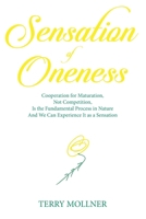 Sensation of Oneness: Cooperation for Maturation, Not Competition, Is the Fundamental Process in Nature And We Can Experience It as a Sensation 1087945623 Book Cover