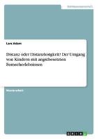 Distanz oder Distanzlosigkeit? Der Umgang von Kindern mit angstbesetzten Fernseherlebnissen 3640246144 Book Cover