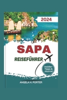SAPA REISEFÜHRER 2024: Sapa enthüllt: Ein unverzichtbarer Reiseführer für den anspruchsvollen Reisenden, in dem Abenteuer auf Tradition trifft, einschließlich praktischer Ratschläge (German Edition) B0CWDDRZYG Book Cover