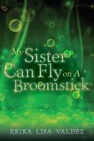 My Sister Can Fly on A Broomstick 1506131948 Book Cover