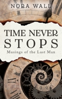 Time Never Stops: Musings of the Last Man 1673283756 Book Cover