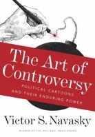 The Art of Controversy: Political Cartoons and Their Enduring Power 0307957209 Book Cover