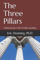 The Three Pillars: Mastering the Craft of Public Speaking 1090748205 Book Cover