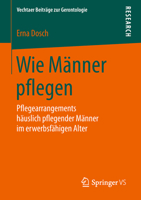 Wie Männer pflegen: Pflegearrangements häuslich pflegender Männer im erwerbsfähigen Alter (Vechtaer Beiträge zur Gerontologie) 3658227036 Book Cover