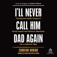 I'll Never Call Him Dad Again: Turning Our Family Trauma of Sexual Assault and Chemical Submission Into a Collective Fight / From the Daughter of Gisè B0FRB1Z89P Book Cover