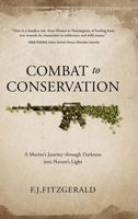 Combat to Conservation: A Marine's Journey through Darkness into Nature's Light 1646636376 Book Cover