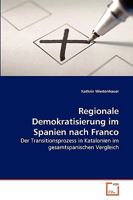 Regionale Demokratisierung im Spanien nach Franco: Der Transitionsprozess in Katalonien im gesamtspanischen Vergleich 3639262743 Book Cover