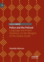 Police and the Policed: Language and Power Relations on the Margins of the Global South 3030008827 Book Cover