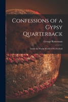 Confessions of a Gypsy Quarterback: Inside the Wacky World of pro Football 1014707609 Book Cover