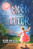 The Moon Is My Favorite Color 1947305816 Book Cover