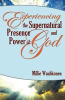Experiencing the Supernatural Presence and Power of God 1926676157 Book Cover