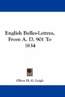 English Belles-lettres From A.D. 901 to 1834 With Special Introduction and Biographical Notes by Oliver H.G. Leigh 1171903006 Book Cover