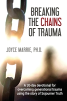 Breaking the Chains of Trauma: A 30-Day Devotional Overcoming Generational Trauma Using the Story of Sojourner Truth 0988572613 Book Cover