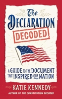 The Declaration Decoded: A Guide to the Document That Inspired Our Nation 1523535202 Book Cover