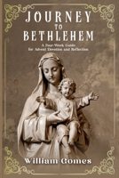 Journey to Bethlehem: A Four-Week Guide for Advent Devotion and Reflection B0CTYP5683 Book Cover