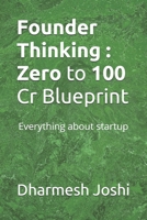 Founder Thinking : Zero to 100 Cr Blueprint: Everything about startup B0FQ5T3FR9 Book Cover
