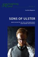Sons of Ulster: Masculinities in the Contemporary Northern Irish Novel 3034301103 Book Cover