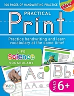 Practical Print: Life Science, 100 pages of handwriting practice while learning essential science vocabulary, Ages 6 and up 1964695333 Book Cover