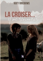 La croiser...et me rencontrer (French Edition) 2385723867 Book Cover