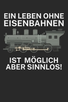 Ein leben ohne Eisenbahnen ist möglich aber sinnlos: Bestandsbuch für Eisenbahner und Modelleisenbahn Fans mit Spruch. 120 Seiten mit Seitenzahlen. Zum verfolgen des Modell-Bestands. (German Edition) B084WLX3Q2 Book Cover