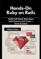 Hands-On Ruby on Rails: Build Full-Stack Web Apps with Hotwire and Turbo — From Scratch B0G4JPFRB4 Book Cover