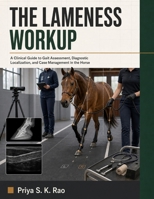 The Lameness Workup: A Clinical Guide to Gait Assessment, Diagnostic Localization, and Case Management in the Horse B0HFV6F7Q8 Book Cover