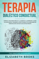 Terapia Dialéctico Conductual: Supera el Trastorno Bipolar, la Ansiedad y la Depresión, Cambia los que Sientes y Desarrolla Efectivamente tus ... Guía de Psicología Humana) 1951595947 Book Cover