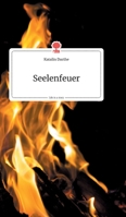 Seelenfeuer. Life is a Story (German Edition) 3990870653 Book Cover