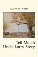 Tell Me an Uncle Larry Story 1434987191 Book Cover