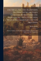 Die Stellung Des Rabbiners In Dem Entwurf Eines Gesetzes Betreffend Die Verfassung Der Jüdischen Religions-gemeinschaft In Preussen: Referat Gehalten 1021478598 Book Cover