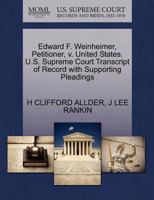 Edward F. Weinheimer, Petitioner, v. United States. U.S. Supreme Court Transcript of Record with Supporting Pleadings 1270460420 Book Cover