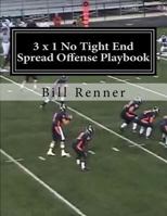3 X 1 No Tight End Spread Offense Playbook 1548551651 Book Cover