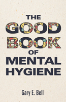 The Good Book of Mental Hygiene 1725262185 Book Cover