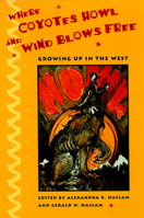 Where Coyotes Howl and Wind Blows Free: Growing Up in the West 0874172551 Book Cover