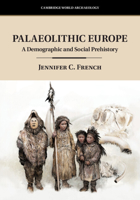 Palaeolithic Europe: A Demographic and Social Prehistory 1108710069 Book Cover