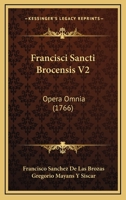 Francisci Sancti Brocensis V2: Opera Omnia (1766) 116621057X Book Cover