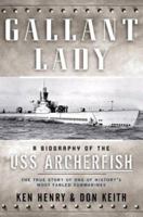 Gallant Lady: A Biography of the USS Archerfish 0765305690 Book Cover