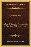 Quaker Ben: A Tale Of Colonial Pennsylvania In The Days Of Thomas Penn 1145933831 Book Cover