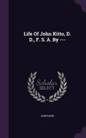 Life of John Kitto, D.D., F.S.A 1017916934 Book Cover