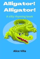 Alligator! Alligator!: A silly rhyming book B08DSX3K8B Book Cover