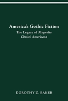 America's Gothic Fiction: The Legacy of Magnalia Christi Americana 0814256090 Book Cover